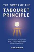The Power of the Tabouret Principle: Bible-Inspired Strategies to Build a Sustainable Business, Career, and Ministry 1964959942 Book Cover