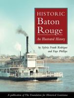 Historic Baton Rouge: An Illustrated History 1935377493 Book Cover