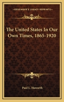 The United States in our own times, 1865-1920 1345724004 Book Cover