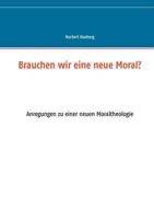 Brauchen wir eine neue Moral?: Anregungen zu einer neuen Moraltheologie 3839152070 Book Cover