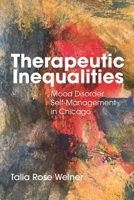 Therapeutic Inequalities: Mood Disorder Self-Management in Chicago (Anthropologies of American Medicine: Culture, Power, and Practice) 1479817627 Book Cover