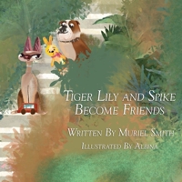 Tiger Lily and Spike Become Friends 1735456012 Book Cover