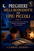 TRANQUILLO PREGHIERE PER SONNO PER I PIÙ PICCOLI: Aiutare i piccoli cuori a crescere nella fede, nell'amore e nella gratitudine prima di andare a dormire (Italian Edition) B0H6NCCZXM Book Cover