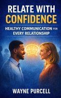 RELATE WITH CONFIDENCE: Healthy Communication for Every Relationship B0GQCDJ9ZW Book Cover