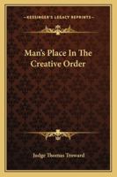 Man's Place In The Creative Order 1425339344 Book Cover