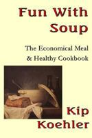 Fun with Soup: It's Economical & Healthy as Well 1492722979 Book Cover