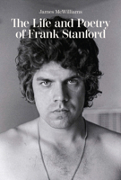 The Life and Poetry of Frank Stanford 1682262790 Book Cover