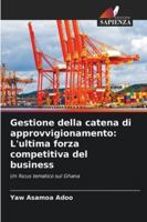 Gestione della catena di approvvigionamento: L'ultima forza competitiva del business: Un focus tematico sul Ghana (Italian Edition) 6208690684 Book Cover