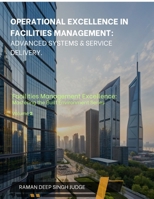 Operational Excellence in Facilities Management: Advanced Systems & Service Delivery B0FHHWSPGS Book Cover
