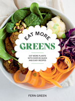 Eat More Greens: Get More Fruit, Veg, Grains and Pulses Into Your Diet with Over 65 Quick and Easy Recipes 1784886394 Book Cover