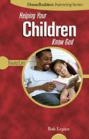 Helping Your Children Know God 0764425536 Book Cover