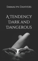 A Tendency Dark and Dangerous 1792702469 Book Cover