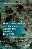 The Parteihochschule Karl Marx under Ulbricht and Honecker, 1946-1990: The Perseverance of a Stalinist Institution 3030702243 Book Cover