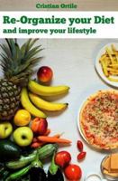 Re-organize your diet: and improve your life 8885356745 Book Cover