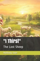 "I Thirst": The Lost Sheep B08CWM9VQP Book Cover