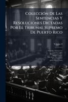 Colección De Las Sentencias Y Resoluciones Dictadas Por El Tribunal Supremo De Puerto Rico, Volume 8... 1248282302 Book Cover