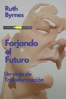 Forjando el futuro: Un viaje de transformación (All your desires come true, fam) B0C9S3HRTX Book Cover