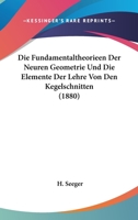 Die Fundamentaltheorieen Der Neuren Geometrie Und Die Elemente Der Lehre Von Den Kegelschnitten (1880) 1168081122 Book Cover