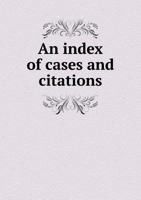 An index of cases and citations 5518649967 Book Cover