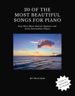 20 of the Most Beautiful Songs for Piano: Easy Sheet Music Book for Beginner and Early Intermediate Players B0GMX7Z6L9 Book Cover