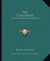 The Chaldeans: Their Astrology And Religion 142530768X Book Cover