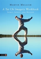 A Tai Chi Imagery Workbook: Spirit, Intent, and Motion 1848190298 Book Cover
