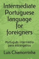 Intermediate Portuguese language for foreigners: Portugu?s interm?dio para estrangeiros B09BYDNL7X Book Cover