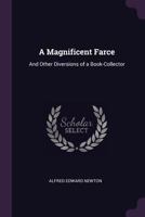 A Magnificent Farce and Other Diversions of a Book Collector 1377478912 Book Cover