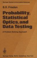 Probability, statistical optics and data testings: A problem solving approach (Springer series in information sciences) 3540117695 Book Cover