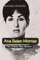Ana Belen Montes: How Ana Montes spy used incredible memory to betray the US, The Queen of Cuban B0BXN4X5HL Book Cover