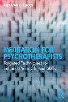 Meditation for Psychotherapists: Targeted Techniques to Enhance Your Clinical Skills 1032453516 Book Cover