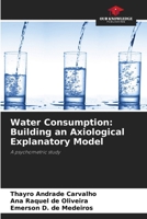 Water Consumption: Building an Axiological Explanatory Model 6208615097 Book Cover