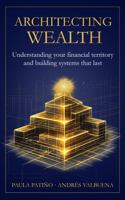 Architecting Wealth: Understanding your financial territory and building systems that last B0GPN4W9LB Book Cover