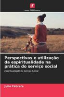 Perspectivas e utilização da espiritualidade na prática do serviço social 6209254942 Book Cover