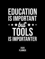 Education Is Important But Tools Is Importanter 2020 Planner: Tools Fan 2020 Calendar, Funny Design, 2020 Planner for Tools Lover, Christmas Gift for Tools Lover 1677066490 Book Cover