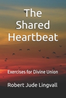 The Shared Heartbeat: Exercises for Divine Union B0FTSTY216 Book Cover