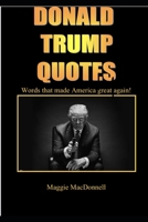 Donald Trump Quotes: UNITED STATES PRESIDENT BEST QUOTES B0915BFQPL Book Cover