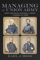 Managing the Union Army: Scott, McClellan, Halleck, and Grant as General-in-Chief 080718523X Book Cover