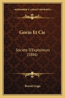 Gorin Et Cie: Societe D'Exploiteurs (1886) 1161188355 Book Cover
