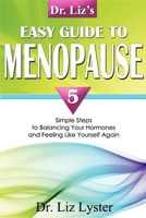 Dr. Liz's Easy Guide To Menopause: 5 Simple Steps to Balancing Your Hormones and Feeling Like Yourself Again 159932167X Book Cover