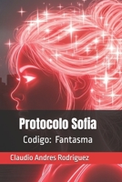 Protocolo Sofia: Codigo: Fantasma (Spanish Edition) B0FDB481JJ Book Cover