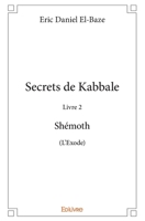 Secrets de Kabbale - Livre 2: Shémoth (L'Exode) (French Edition) 241423458X Book Cover
