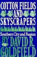 Cotton Fields and Skyscrapers: Southern City and Region, 1607-1980 0801839467 Book Cover