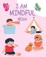 I AM MINDFUL NOW: skills to stay calm, focused and manage stress and regulate emotions, also ways to behave well for kids B08XL7YZPM Book Cover
