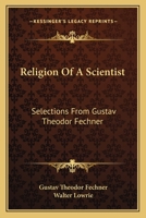 Religion Of A Scientist: Selections From Gustav Theodor Fechner 1432501577 Book Cover