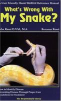 What's Wrong With My Snake? A User-Friendly Home Medical Reference Manual (The Herpetocultural Library) (The Herpetocultural Library) 1882770358 Book Cover