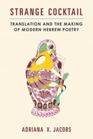 Strange Cocktail: Translation and the Making of Modern Hebrew Poetry (Michigan Studies In Comparative Jewish Cultures) 0472130900 Book Cover