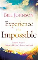 Experience the Impossible: Simple Ways to Unleash Heaven's Power on Earth 0800796179 Book Cover