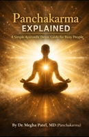 Panchakarma Explained: A Simple Ayurvedic Detox Guide for Busy People By Dr. Megha Patel, MD (Panchakarma) (The Ayurvedic Healing) B0GTLX1VWX Book Cover