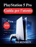 PlayStation 5 Pro Guida per l'utente: Guida per principianti alla configurazione, alle prestazioni e all'ottimizzazione del gioco (Italian Edition) B0GNJ2JL7V Book Cover
